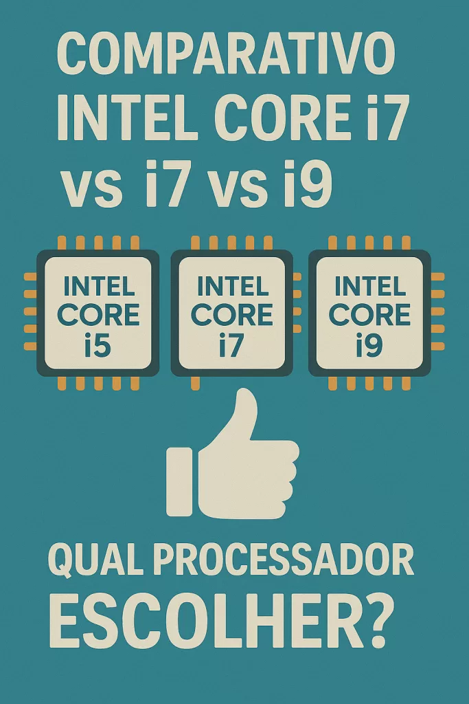 Comparativo Intel Core i5 vs i7 vs i9 Qual Processador Escolher