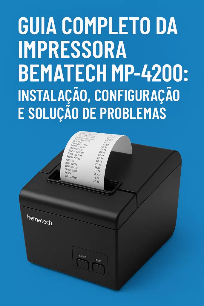 Guia Completo da Impressora Bematech MP-4200: Instalação, Configuração e Solução de Problemas