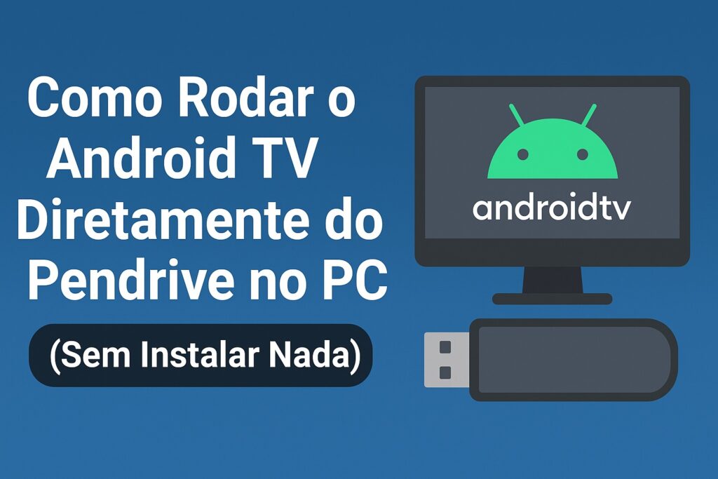 Como Rodar o Android TV Diretamente do Pendrive no PC (Sem Instalar Nada)